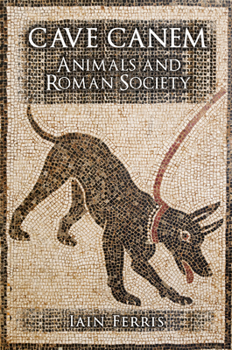 Hardcover Cave Canem: Animals and Roman Society Book