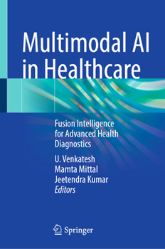 Hardcover Multimodal AI in Healthcare: Fusion Intelligence for Advanced Health Diagnostics Book