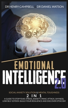 Hardcover Emotional Intelligence 2.0: Social Anxiety Solution & Mental Toughness 2 in 1 A Guide to Stop Fear, Stress, Anxiety, Panic Attack, Shyness, Low Se Book