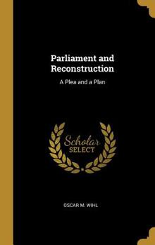 Hardcover Parliament and Reconstruction: A Plea and a Plan Book