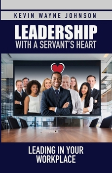 Paperback Leadership with a Servant's Heart: Leading in Your Workplace Book