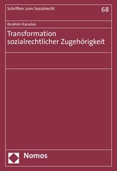 Hardcover Transformation Sozialrechtlicher Zugehorigkeit: Entwicklung Und Grundstrukturen Des Zugangs Zu Sozialleistungen [German] Book