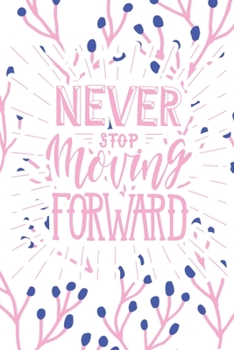 Never Stop Moving Forward: 2020 Dated Goal Planner Focus Weekly Monthly