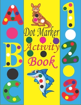 Paperback Dot marker Activity Book: Dot Markers Activity Book ABC Animals 123 Shapes / Dot Markers Coloring Book / Dot Marker Activity Book ABC /Dot Marke Book