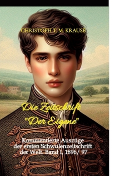 Hardcover Die Zeitschrift "Der Eigene": Kommentierte Auszüge der ersten Schwulenzeitschrift der Welt. Band I, 1896/ 97 [German] Book