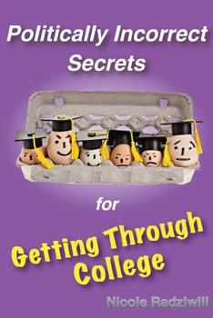 Paperback Politically Incorrect Secrets for Getting Through College Book