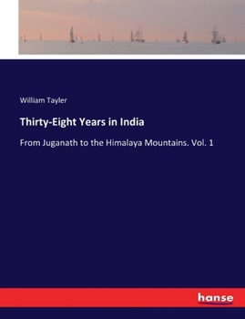 Paperback Thirty-Eight Years in India: From Juganath to the Himalaya Mountains. Vol. 1 Book