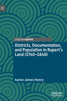 Hardcover Districts, Documentation, and Population in Rupert's Land (1740-1840) Book