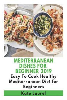 Paperback Mediterranean Dishes for Beginner 2019 - Easy to Cook Healthy Mediterranean Diet for Beginners Book