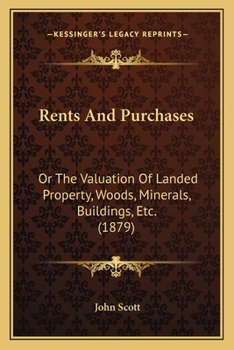 Paperback Rents And Purchases: Or The Valuation Of Landed Property, Woods, Minerals, Buildings, Etc. (1879) Book