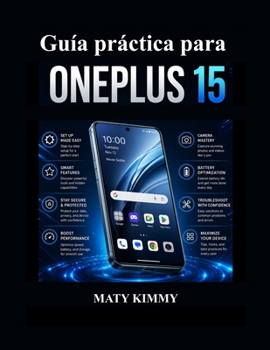 Guía práctica para OnePlus 15: Uso en la vida real, funciones inteligentes y solución de problemas simplificados (Spanish Edition)