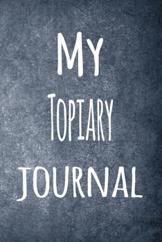 Paperback My Topiary Journal: The perfect way to record your hobby - 6x9 119 page lined journal! Book