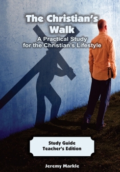 The Christian's Walk - Teacher's Edition: A Practical Study for the Christian's Lifestyle