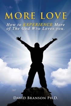 Paperback More Love: How to EXPERIENCE More of The God Who Loves you. Book