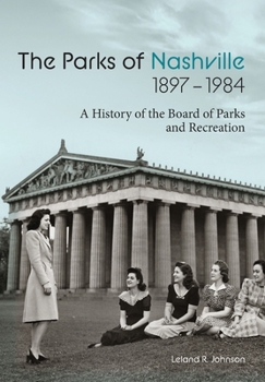 The Parks of Nashville: A History of the Board of Parks and Recreation (1897-1984)