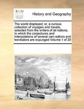 Paperback The world displayed; or, a curious collection of voyages and travels, selected from the writers of all nations. In which the conjectures and interpola Book