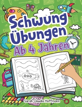 Schwungübungen Ab 4 Jahren: Einfache Schwungübungen Zur Erhöhung Der Feinmotorik, Konzentration Und Der Augen-Hand-Koordination Von Kindern. ... Für Kinder Ab 4 Jahren! (German Edition)