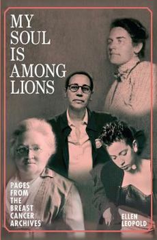 Paperback My Soul Is Among Lions: Pages from the Breast Cancer Archives Book