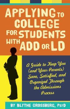 Paperback Applying to College for Students with ADD or LD: A Guide to Keep You (and Your Parents) Sane, Satisfied, and Organized Through the Admission Process Book