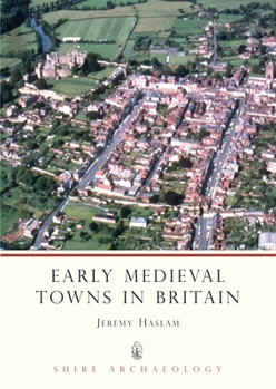 Paperback Early Medieval Towns in Britain: c 700 to 1140 (Shire Archaeology) Book
