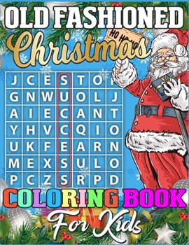 Old Fashioned Christmas Coloring Book for Kids: A Super Cool Christmas Activity Book Full of Coloring, Matching, Mazes, Drawing, Crosswords, Word ... Scrambles & More! (Activity Book for Kids)
