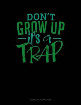 Paperback Don't Grow Up It's A Trap: Calligraphy Practice Paper Book