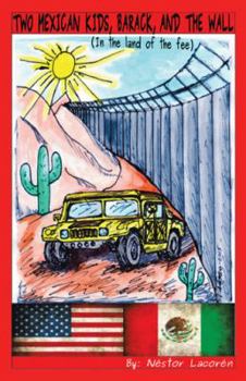 Paperback Two Mexican Kids, Barack, and the Wall: (In the Land of the Fee) Book