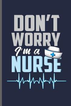 Paperback Don't Worry I'm a Nurse: Nurse Rescue RD EMT CNA notebooks gift (6x9) Dot Grid notebook to write in Book