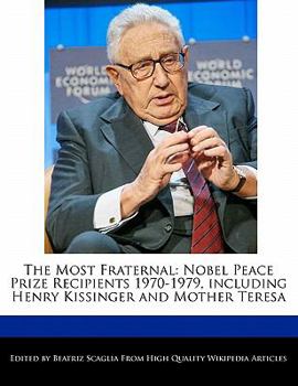 The Most Fraternal : Nobel Peace Prize Recipients 1970-1979, including Henry Kissinger and Mother Teresa