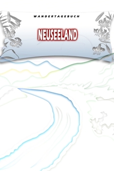 Wandertagebuch: Neuseeland: Wandertagebuch: Neuseeland. Ein Logbuch zum Pilgern und Wandern  mit vorgefertigten Seiten und viel Platz für deine ... oder als Abschiedsgeschenk (German Edition)