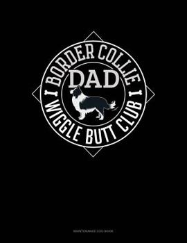 Paperback Border Collie Dad Wiggle Butt Club: Maintenance Log Book