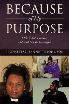 Paperback Because of My Purpose: I Shall Not, Cannot, and Will Not Be Destroyed Book