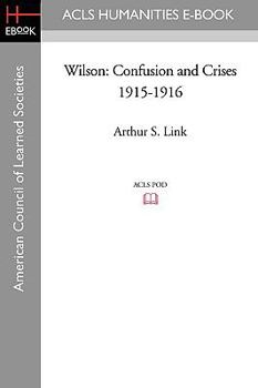 Wilson: Confusions and Crises, 1915-1916 - Book #4 of the Wilson