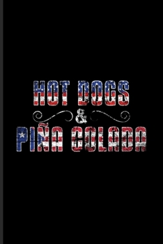 Hot Dogs & Pina Colada: Culinary Dishes And Traditional Food Undated Planner | Weekly & Monthly No Year Pocket Calendar | Medium 6x9 Softcover | For Official Immigration & The American Identity Fans