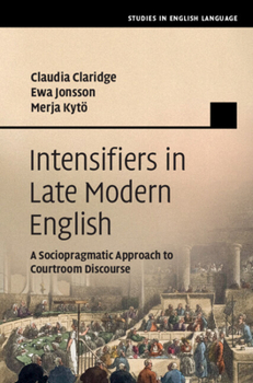 Hardcover Intensifiers in Late Modern English: A Sociopragmatic Approach to Courtroom Discourse Book