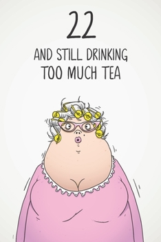 22 & Still Drinking Too Much Tea: Funny Women's 22nd Birthday 122 Page Diary Journal Notebook Gift For Coffee Lovers