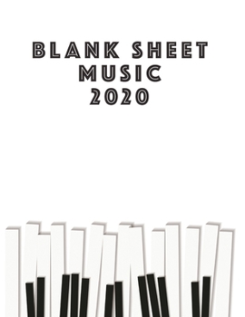 Blank Sheet Music 2020: Musicians Composition Book Instrument Manuscript Staff Paper Piano Guitar Standard 13 Stave Large Notebook / Journal Gift For Beginner Intermediate Level Or Advanced 110 Pages 