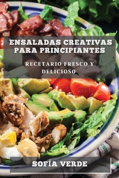 Paperback Ensaladas Creativas para Principiantes: Recetario Fresco y Delicioso [Spanish] Book