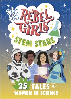 Paperback Rebel Girls Stem Stars: 25 Tales of Women in Science Book