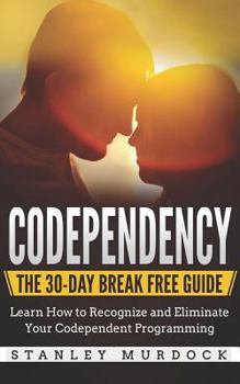 Paperback Codependency: The 30-Day Break Free Guide: Learn How to Recognize and Eliminate Your Codependent Programming Book