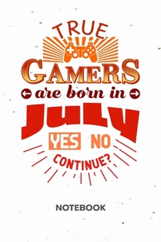 Paperback True Gamers Are Born In July: NOTEBOOK Ruled Gaming Journal - Lined Gamer Organizer Birthday July Planner - Girlfriend Gift Idea Boyfriend - Gamer B Book