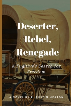 Paperback Deserter, Rebel, Renegade: A Fugitive's Search for Freedom Book