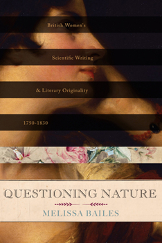 Hardcover Questioning Nature: British Women's Scientific Writing and Literary Originality, 1750-1830 Book