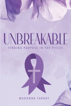 Paperback Unbreakable: Finding Purpose in the Pieces Book