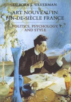 Art Nouveau in Fin-de-Siecle France: Politics, Psychology, and Style (Studies on the History of Society and Culture) - Book  of the Studies on the History of Society and Culture