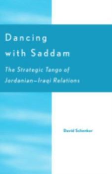 Paperback Dancing with Saddam: The Strategic Tango of Jordan-Iraq Relations Book