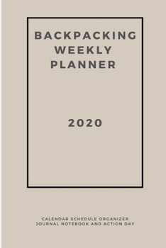 Paperback Backpacking Weekly Planner 2020: Calendar Schedule Organizer Journal Notebook and Action Day Book