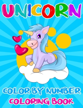 Unicorn Color By Number Coloring Book: Unicorn Color By Number Coloring Book for Kids and Holiday Activity Books for Kids (Unicorn Books for Kids)