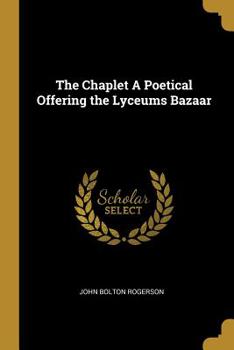 Paperback The Chaplet A Poetical Offering the Lyceums Bazaar Book