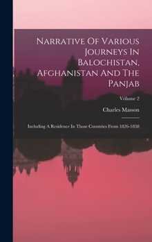 Hardcover Narrative Of Various Journeys In Balochistan, Afghanistan And The Panjab: Including A Residence In Those Countries From 1826-1838; Volume 2 Book